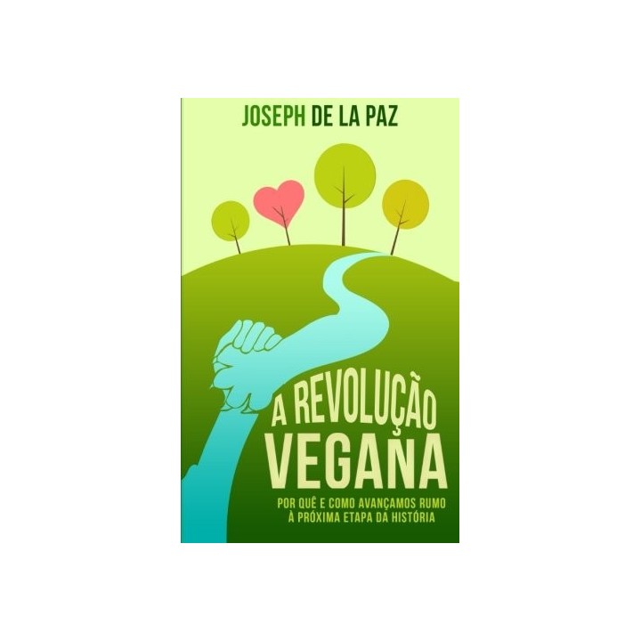 A Revolução Vegana: Por Quê E Como Avançamos Rumo à Próxima Etapa Da História (Portuguese Edition)